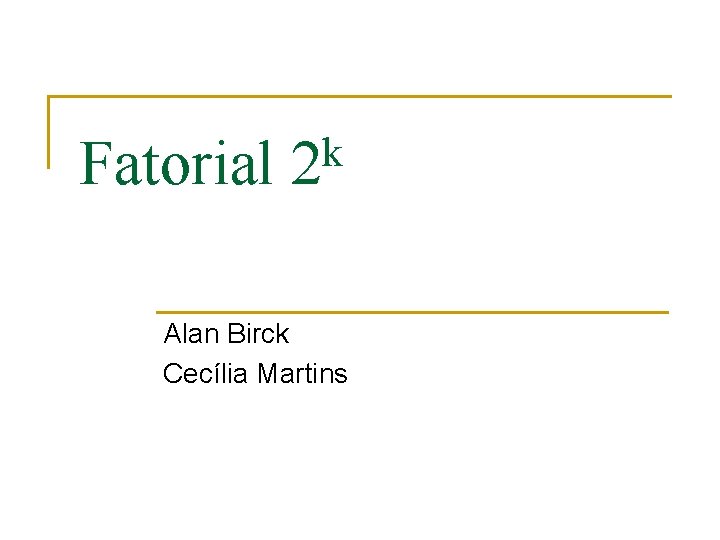 Fatorial k 2 Alan Birck Cecília Martins 