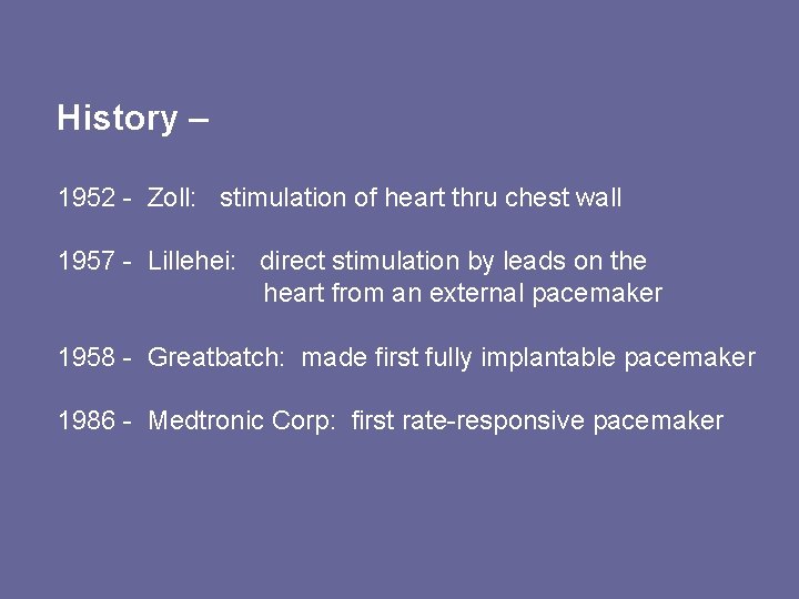 History – 1952 - Zoll: stimulation of heart thru chest wall 1957 - Lillehei: