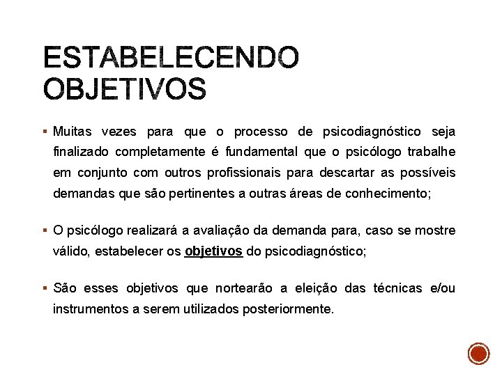 § Muitas vezes para que o processo de psicodiagnóstico seja finalizado completamente é fundamental