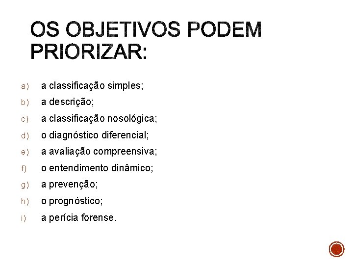  a) a classificação simples; b) a descrição; c) a classificação nosológica; d) o