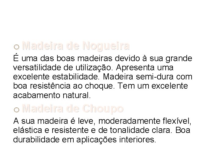 o Madeira de Nogueira É uma das boas madeiras devido à sua grande versatilidade