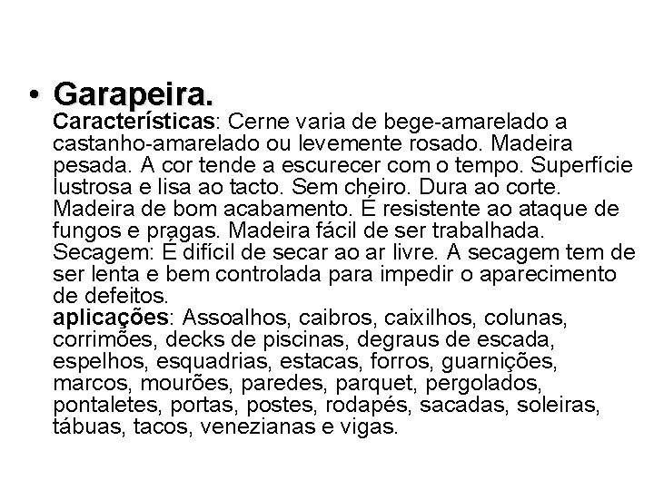  • Garapeira. Características: Cerne varia de bege-amarelado a castanho-amarelado ou levemente rosado. Madeira