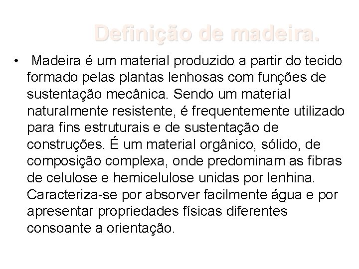 Definição de madeira. • Madeira é um material produzido a partir do tecido formado