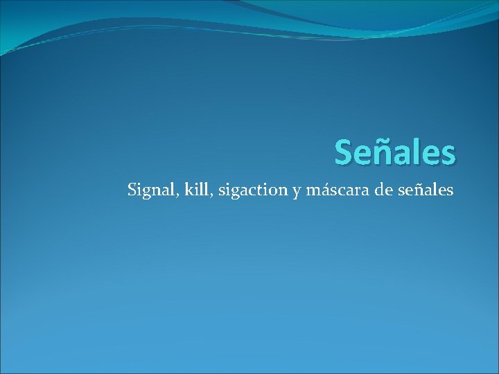 Señales Signal, kill, sigaction y máscara de señales 