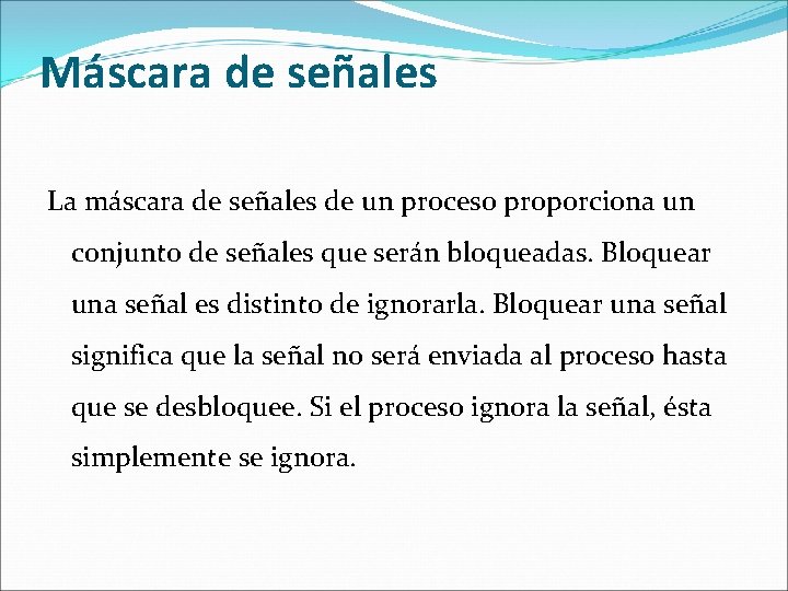 Máscara de señales La máscara de señales de un proceso proporciona un conjunto de