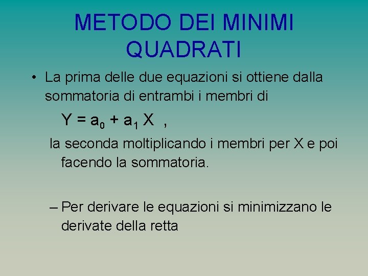 METODO DEI MINIMI QUADRATI • La prima delle due equazioni si ottiene dalla sommatoria