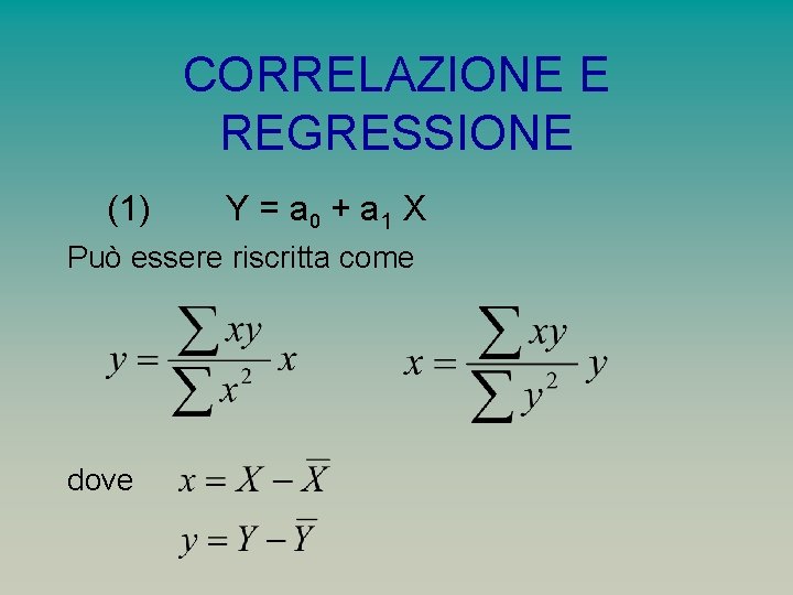 CORRELAZIONE E REGRESSIONE (1) Y = a 0 + a 1 X Può essere