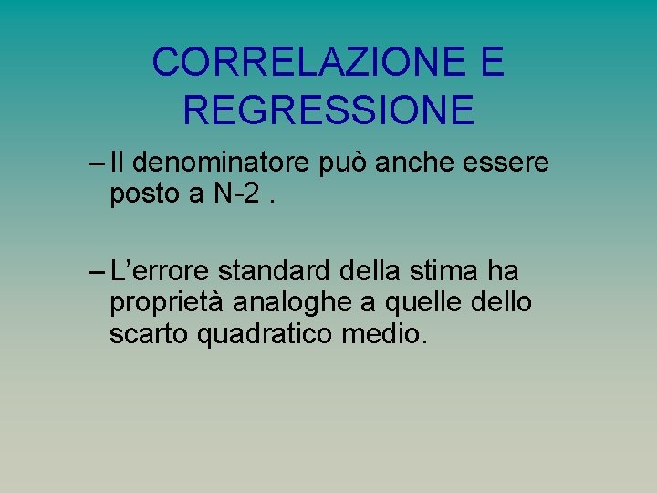 CORRELAZIONE E REGRESSIONE – Il denominatore può anche essere posto a N-2. – L’errore
