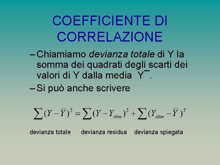 COEFFICIENTE DI CORRELAZIONE – Chiamiamo devianza totale di Y la somma dei quadrati degli