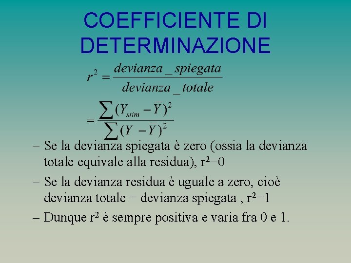 COEFFICIENTE DI DETERMINAZIONE – Se la devianza spiegata è zero (ossia la devianza totale