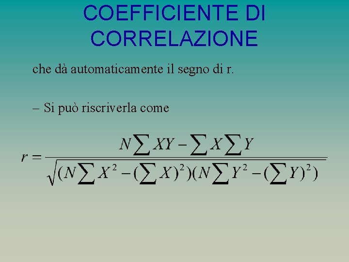 COEFFICIENTE DI CORRELAZIONE che dà automaticamente il segno di r. – Si può riscriverla