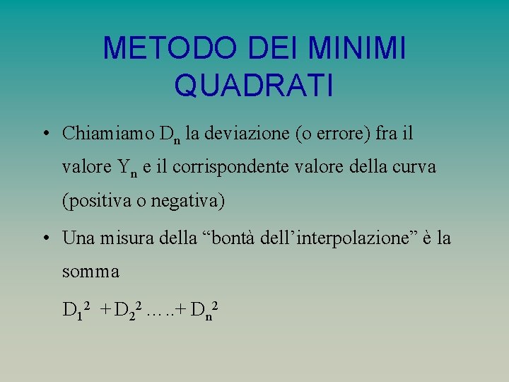 METODO DEI MINIMI QUADRATI • Chiamiamo Dn la deviazione (o errore) fra il valore