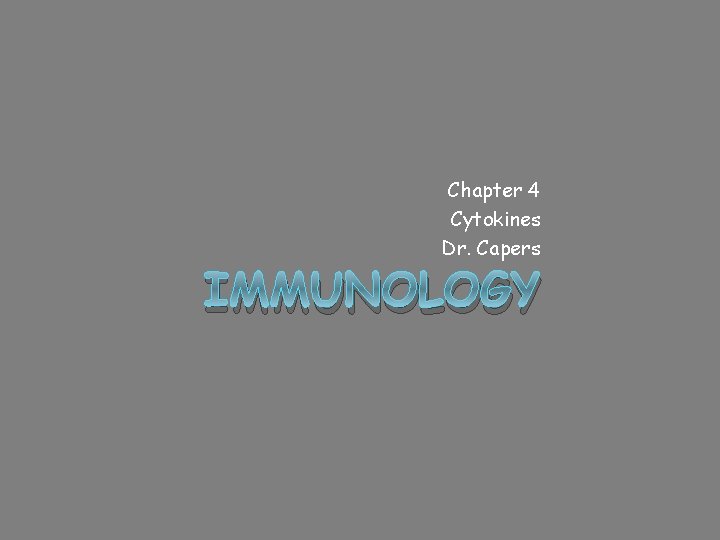 Chapter 4 Cytokines Dr. Capers IMMUNOLOGY 