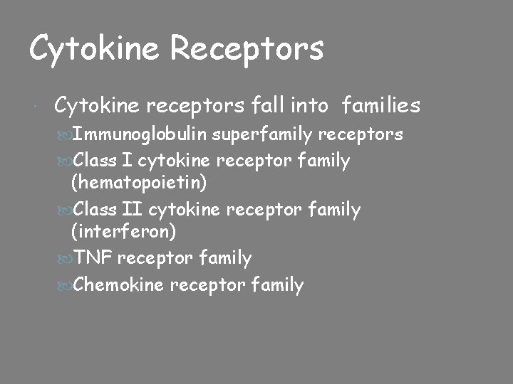 Cytokine Receptors Cytokine receptors fall into families Immunoglobulin superfamily receptors Class I cytokine receptor