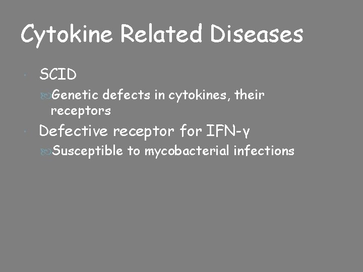 Cytokine Related Diseases SCID Genetic defects in cytokines, their receptors Defective receptor for IFN-γ