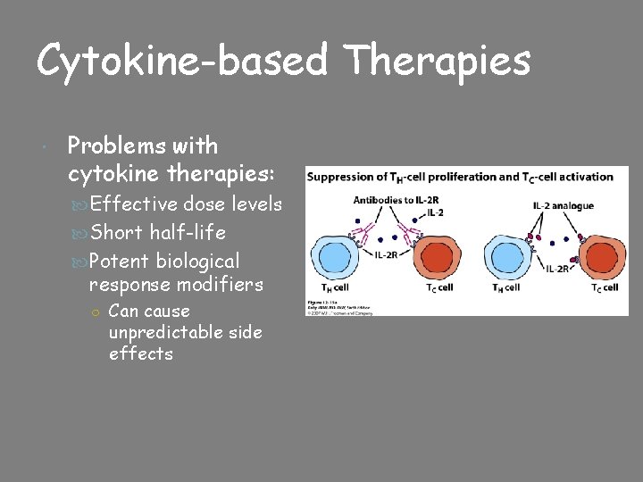 Cytokine-based Therapies Problems with cytokine therapies: Effective dose levels Short half-life Potent biological response