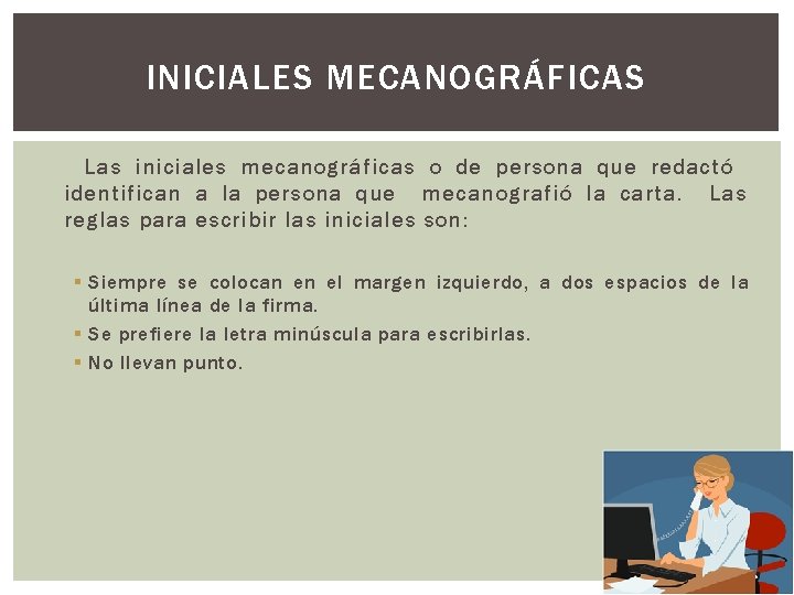 INICIALES MECANOGRÁFICAS Las iniciales mecanográficas o de persona que redactó identifican a la persona
