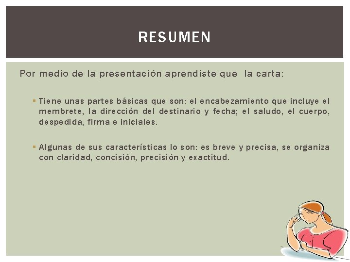 RESUMEN Por medio de la presentación aprendiste que la carta: § Tiene unas partes