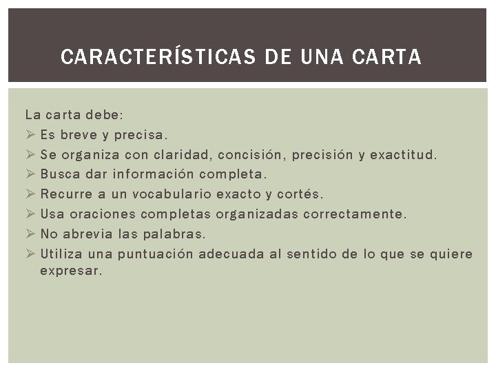 CARACTERÍSTICAS DE UNA CARTA La carta debe: Ø Es breve y precisa. Ø Se