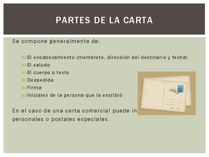 PARTES DE LA CARTA Se compone generalmente de: El encabezamiento (membrete, dirección del destinario