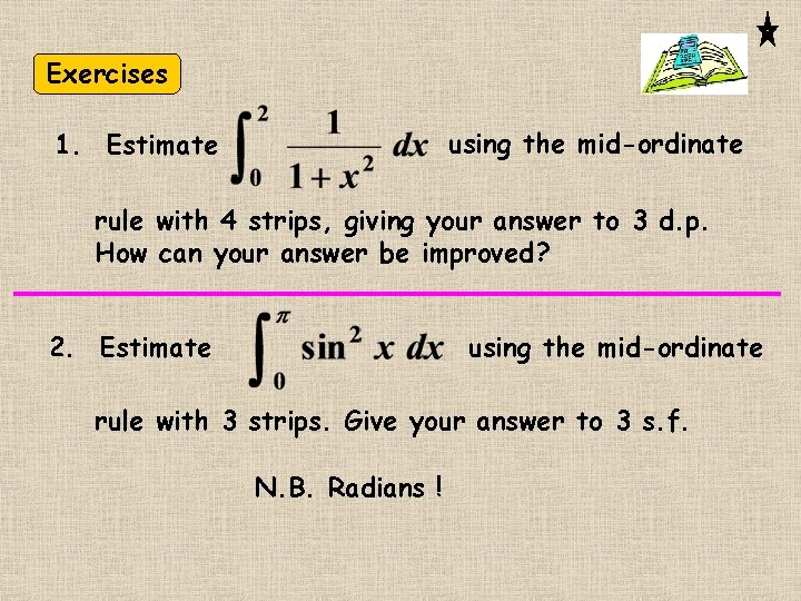 Exercises using the mid-ordinate 1. Estimate rule with 4 strips, giving your answer to