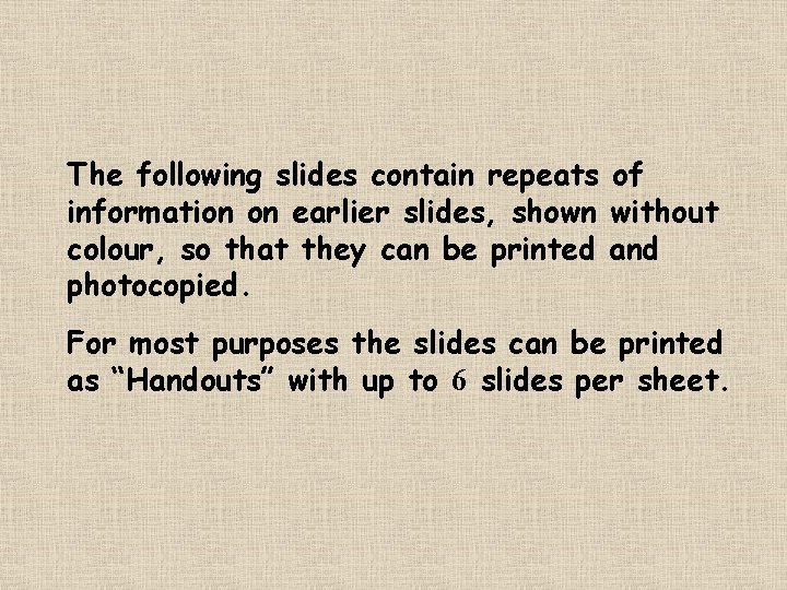 The following slides contain repeats of information on earlier slides, shown without colour, so