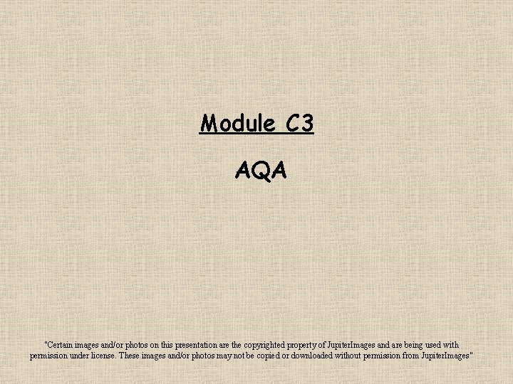 Module C 3 AQA "Certain images and/or photos on this presentation are the copyrighted