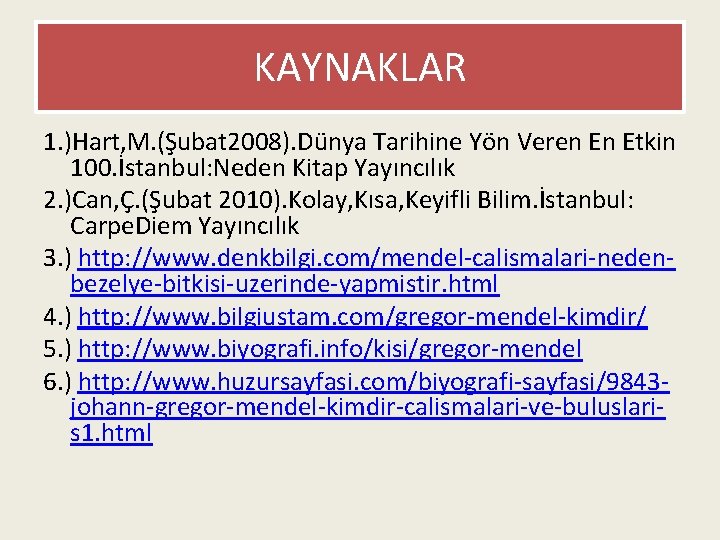 KAYNAKLAR 1. )Hart, M. (Şubat 2008). Dünya Tarihine Yön Veren En Etkin 100. İstanbul: