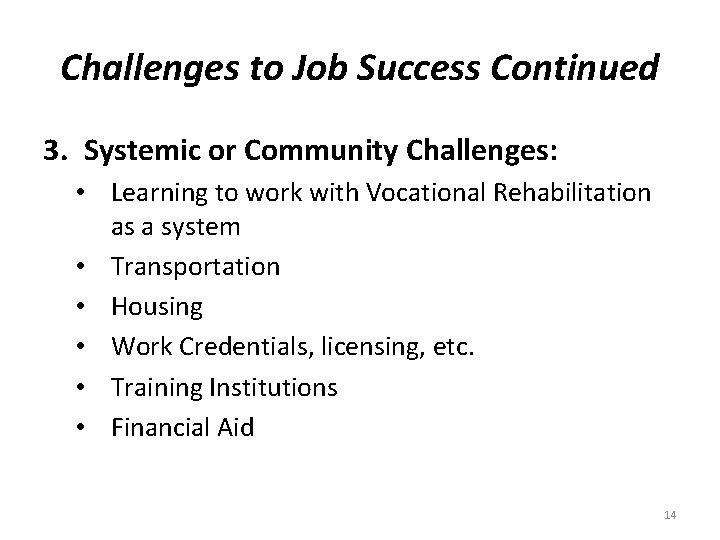 Challenges to Job Success Continued 3. Systemic or Community Challenges: • Learning to work