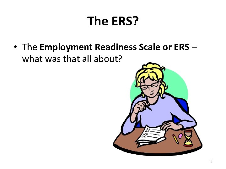 The ERS? • The Employment Readiness Scale or ERS – what was that all