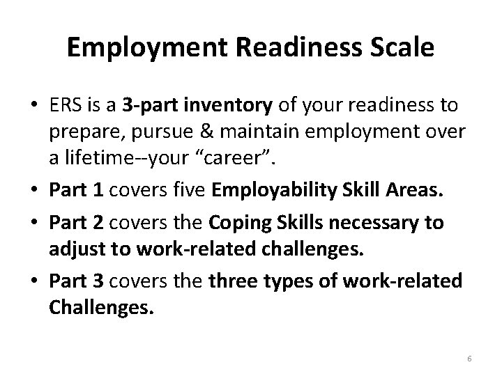 Employment Readiness Scale • ERS is a 3 -part inventory of your readiness to