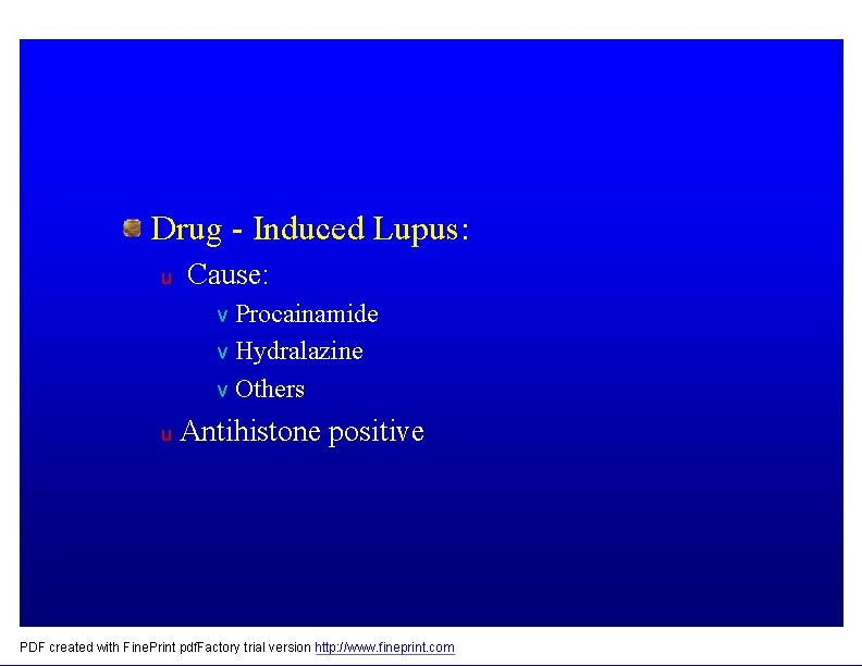 Drug - Induced Lupus: u Cause: v Procainamide v Hydralazine v Others u Antihistone