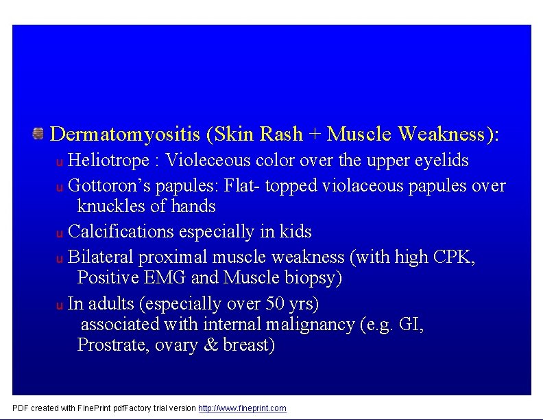 Dermatomyositis (Skin Rash + Muscle Weakness): Heliotrope : Violeceous color over the upper eyelids