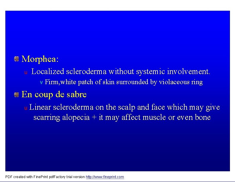 Morphea: u Localized scleroderma without systemic involvement. v Firm, white patch of skin surrounded