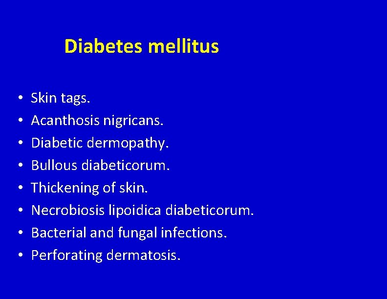Diabetes mellitus • • Skin tags. Acanthosis nigricans. Diabetic dermopathy. Bullous diabeticorum. Thickening of