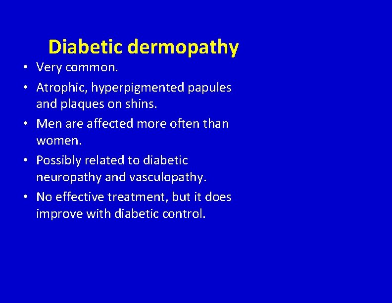 Diabetic dermopathy • Very common. • Atrophic, hyperpigmented papules and plaques on shins. •