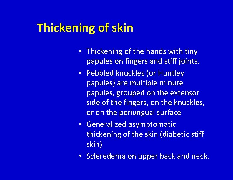 Thickening of skin • Thickening of the hands with tiny papules on fingers and