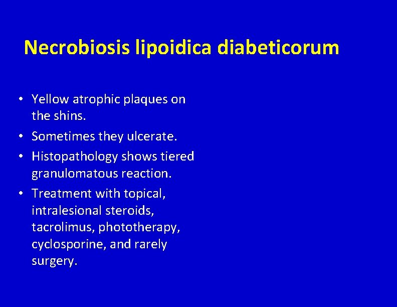 Necrobiosis lipoidica diabeticorum • Yellow atrophic plaques on the shins. • Sometimes they ulcerate.