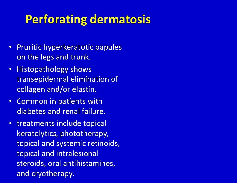 Perforating dermatosis • Pruritic hyperkeratotic papules on the legs and trunk. • Histopathology shows