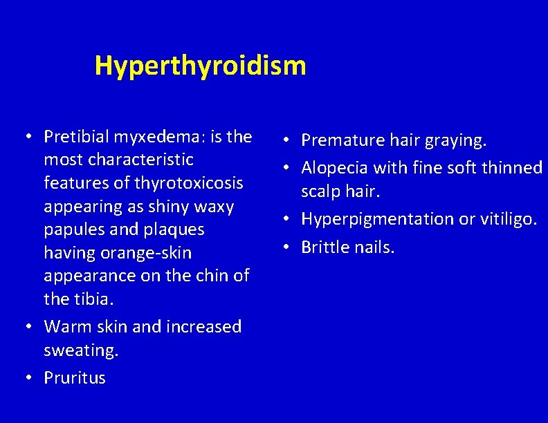 Hyperthyroidism • Pretibial myxedema: is the most characteristic features of thyrotoxicosis appearing as shiny