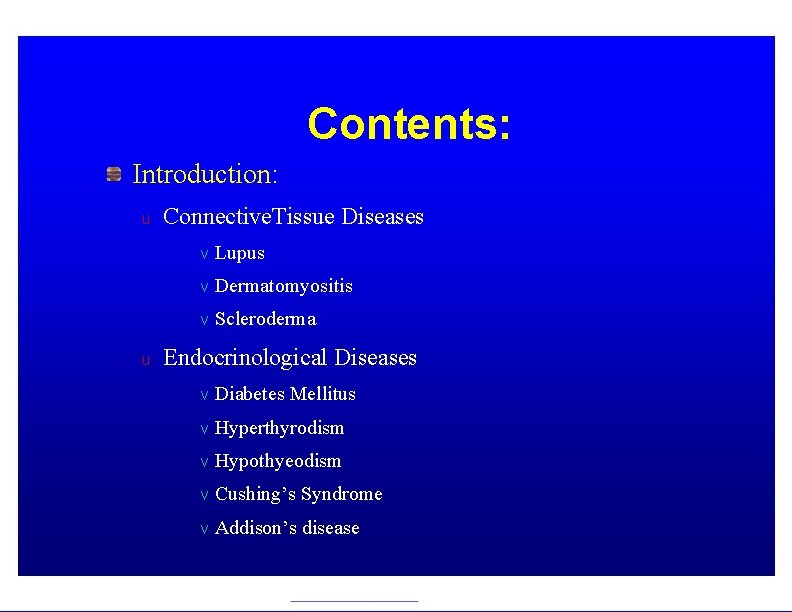 Contents: Introduction: u Connective. Tissue Diseases v Lupus v Dermatomyositis v Scleroderma u Endocrinological