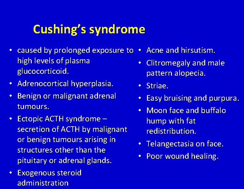 Cushing’s syndrome • caused by prolonged exposure to high levels of plasma glucocorticoid. •