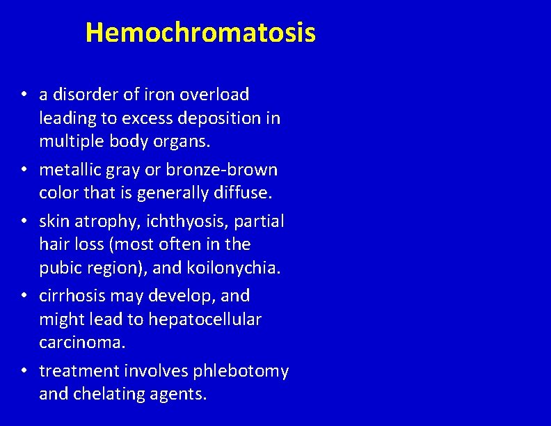 Hemochromatosis • a disorder of iron overload leading to excess deposition in multiple body
