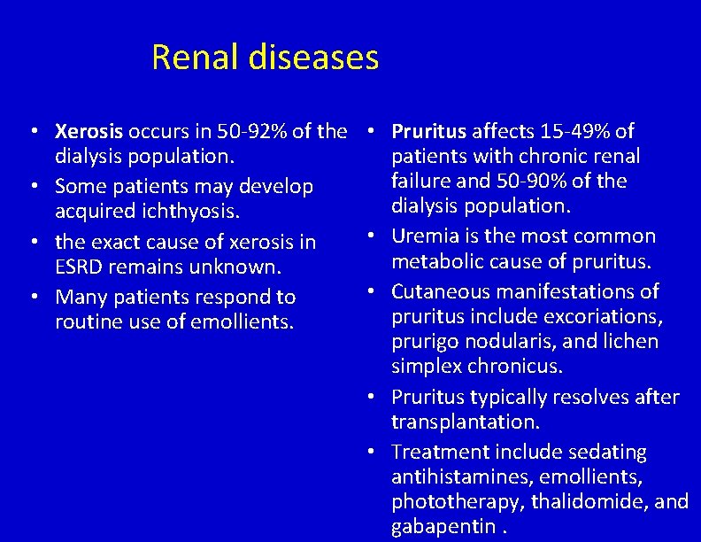 Renal diseases • Xerosis occurs in 50 -92% of the • Pruritus affects 15