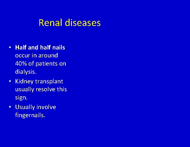 Renal diseases • Half and half nails occur in around 40% of patients on