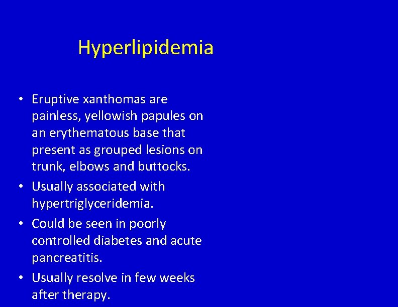 Hyperlipidemia • Eruptive xanthomas are painless, yellowish papules on an erythematous base that present