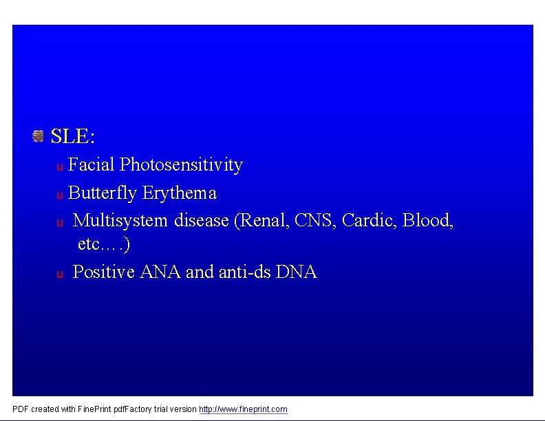 SLE: Facial Photosensitivity u Butterfly Erythema u Multisystem disease (Renal, CNS, Cardic, Blood, etc….