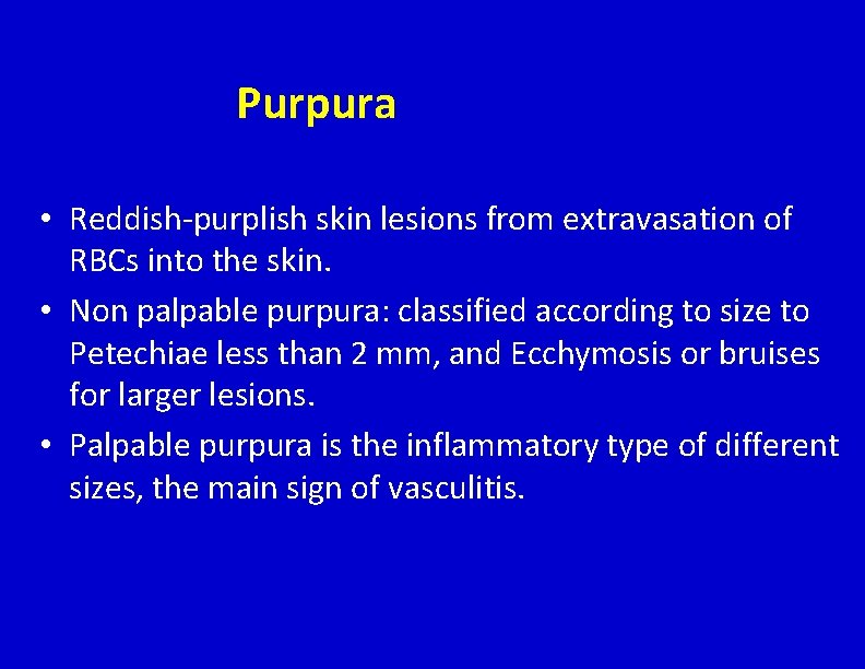 Purpura • Reddish-purplish skin lesions from extravasation of RBCs into the skin. • Non