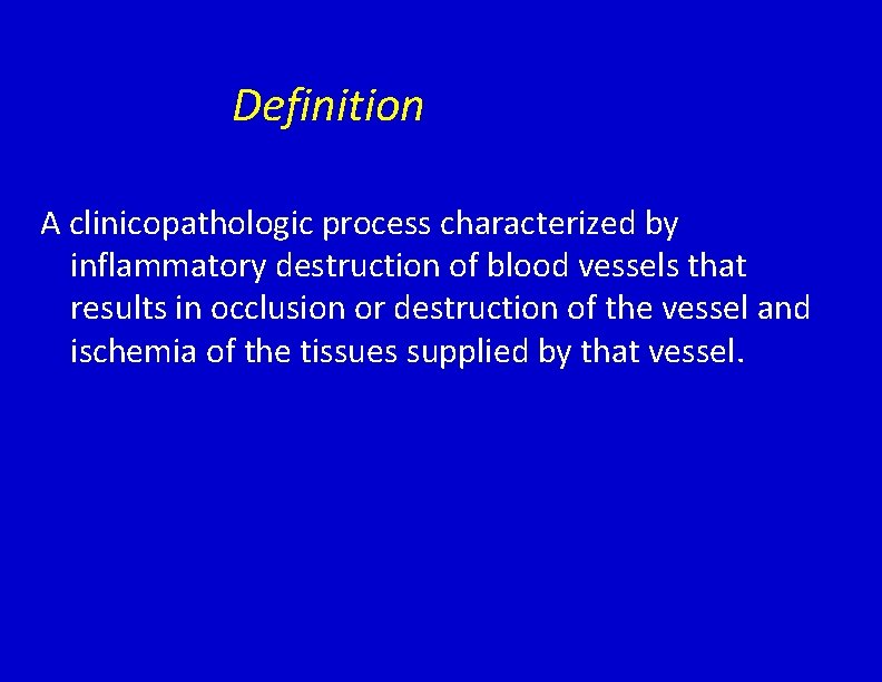 Definition A clinicopathologic process characterized by inflammatory destruction of blood vessels that results in