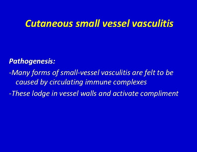 Cutaneous small vessel vasculitis Pathogenesis: -Many forms of small-vessel vasculitis are felt to be